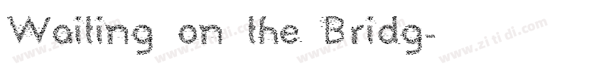 Waiting on the Bridg字体转换